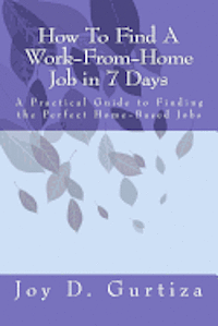 How To Find A Work-From-Home Job in 7 Days: A Practical Guide to Finding the Perfect Home-Based Jobs 1