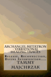 Archangel Metatron - Vibrational Healing Images: Release, Reconnection, Divine Intervention.... 1