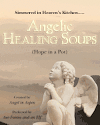 bokomslag Angelic Healing Soups: (Hope in a Pot)