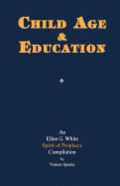 Vernon C. Sparks, Ellen G. White - Child Age and Education: A Spirit of Prophecy Compilation, Häftad