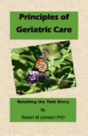 bokomslag Principles of Geriatric Care: Retelling the Told Story