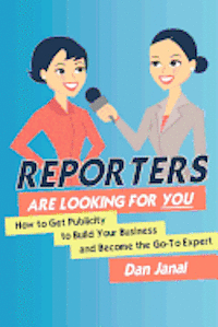 bokomslag Reporters Are Looking for YOU!: Get the Publicity You Need to Build Your Business