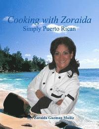 Zoraida Guzman Muñiz - Cooking with Zoraida Simply Puerto Rican, Häftad