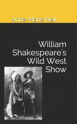 Anne-Marie Neil - William Shakespeare's Wild West Show, Häftad