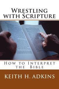 bokomslag Wrestling with Scripture: How to Interpret the Bible