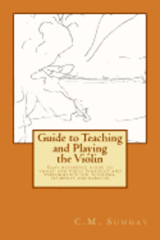 bokomslag Guide to Teaching and Playing the Violin: Easy reference guide to violin and viola pedagogy and performance for teachers, students and parents