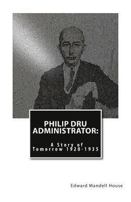 Edward Mandell House - Philip Dru Administrator: A Story of Tomorrow 1920 -1935, Häftad
