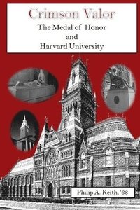 bokomslag Crimson Valor: Harvard University Alumni and the Medal of Honor