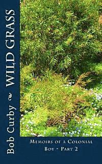 Bob Curby - Wild Grass: Memoirs of a Colonial Boy - Part 2, Häftad