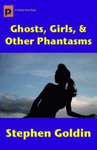 Stephen Goldin - Ghosts, Girls, & Other Phantasms, Häftad