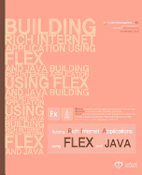 bokomslag Building Rich Internet Applications using Flex and Java: Reform enterprise Java Web applications with Flash view layer. Develop cross-platform Web and