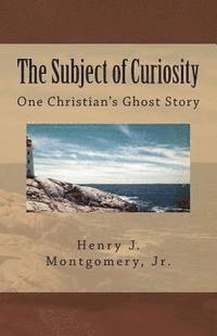 bokomslag The Subject of Curiosity: One Christian's Ghost Story