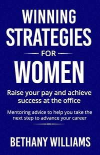 bokomslag Winning Strategies for Women: Mentoring Advice to Help You Take the Next Steps to Advance Your Career