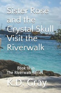 bokomslag Sister Rose and the Crystal Skull: Visit the Riverwalk