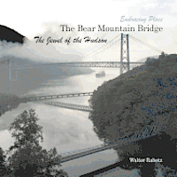 bokomslag The Bear Mountain Bridge, The Jewel of the Hudson: Embracing Place