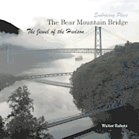 The Bear Mountain Bridge, The Jewel of the Hudson: Embracing Place 1