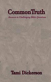 Tami Dickerson - Common Truth: Answers to Difficult Bible Topics, Häftad