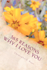 365 Reasons Why I LOVE YOU: An 'I LOVE YOU' for everyday of the year! 1