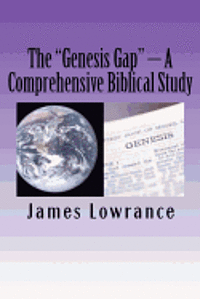 bokomslag The 'Genesis Gap' - A Comprehensive Biblical Study: A Complete Look at the Pre-Adamic Creation