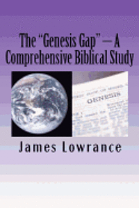 bokomslag The "Genesis Gap" - A Comprehensive Biblical Study: A Complete Look at the Pre-Adamic Creation