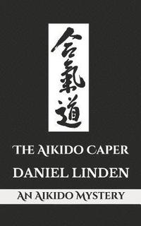 bokomslag The Aikido Caper: An Aikido Mystery