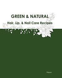 bokomslag Green & Natural Hair, Lip, & Nail Care Recipes