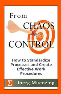 bokomslag From Chaos to Control: How to Standardize Processes and Create Effective Work Procedures