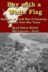 bokomslag Boy with a white Flag: Memoir of WWII Germany and the Post-War Years