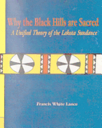 bokomslag Why the Black Hills are Sacred: A Unified Theory of the Lakota Sundance