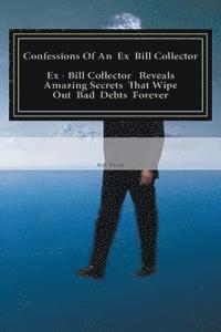 Confessions Of An Ex Bill Collector: Fix Your Credit Report And Stop Bill Collectors From Calling 1