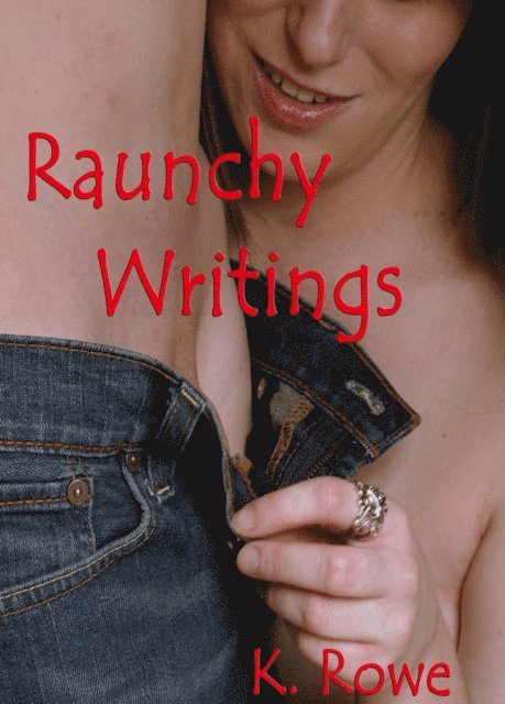 K. Rowe - Raunchy Writings, Häftad