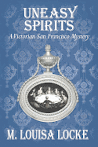 bokomslag Uneasy Spirits: A Victorian San Francisco Mystery