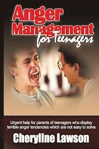 Cheryline P. Lawson - Anger Management for Teenagers: Urgent help for parents of teenagers who display uncontrollable anger that has been difficult to resolve, Häftad
