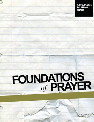 Foundations of Prayer: A Children's Equipping Track 1