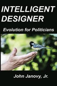 bokomslag Intelligent Designer: Evolution for Politicians