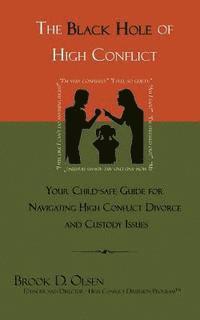 bokomslag The Black Hole of High Conflict: Your Child-Safe Guide for Navigating High Conflict Divorce and Custody Issues