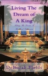 bokomslag Living The Dream of A King: Taking The Dream To The Next Dimension