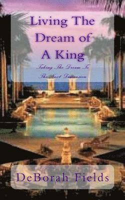 bokomslag Living The Dream of A King: Taking The Dream To The Next Dimension