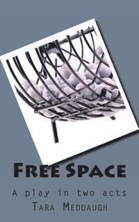 Free Space: A play in two acts 1