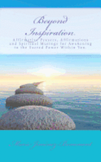 bokomslag Beyond Inspiration: Affirmative Prayers, Affirmations and Spiritual Musings for Awakening to the Sacred Power Within You.