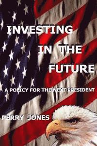 bokomslag Investing In The Future: A Policy For the Next President