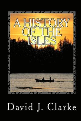 bokomslag A History of the Isles: Twillingate, New World Island, Fogo Island and Change Islands, Newfoundland and Labrador