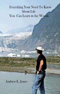 Andrew E. Jones - Everything You Need to Know About Life You Can Learn In The Woods, Häftad