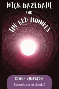 bokomslag Nick Bazebahl and the Red Tunnels: Tunnels Series