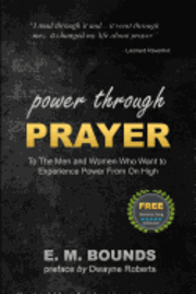 E. M. Bounds - Power Through Prayer: To The Men and Women Who Want to Experience Power From On High, Häftad