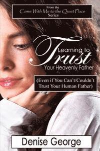 bokomslag Learning to Trust Your Heavenly Father: (Even if You Can't/Couldn't Trust Your Human Father)