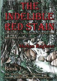 bokomslag The Indelible Red Stain: The destruction of a tropical paradise: A cold war story