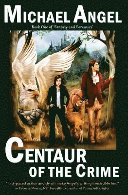 Centaur of the Crime: Book One of Fantasy & Forensics 1