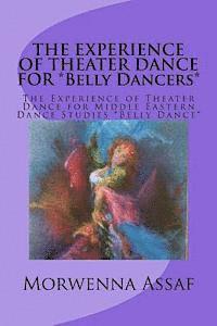 bokomslag THE EXPERIENCE OF THEATER DANCE FOR *Belly Dancers*: The Experience of Theater Dance for Middle Eastern Dance Studies *Belly Dance*