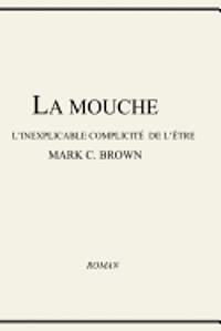 bokomslag La Mouche - L'inexplicable Complicité de L'être